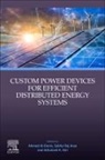 Ahmed Al-Durra, Ashutosh K. Giri, Ashutosh K Giri, Sabha Raj Arya, Sabha Raj Arya - Custom Power Devices for Efficient Distributed Energy Systems