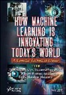 Arindam (Vit-Ap University Dey, Arindam Nayak Dey, Arindam Dey, Ranjan Kumar, Kumar Ranjan, Sachi Nandan Mohanty... - How Machine Learning Is Innovating Today''s World