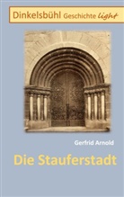 Gerfrid Arnold - Die Stauferstadt