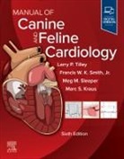 Larry P. Tilley, Marc Kraus, Meg M Sleeper, Sleeper Meg M., Francis W K Smith, Smith Francis W. K.... - Manual of Canine and Feline Cardiology