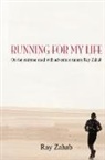 Ray Zahab - Running for My Life: On the Extreme Road with Adventure Runner Ray Zahab