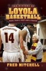 Fred Mitchell - The History of Loyola Basketball: More Than a Shot and a Prayer