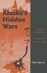 Otis Hays Jr - Alaska's Hidden Wars: Secret Campaigns on the North Pacific Rim