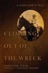 Christine Stein - Climbing Out of the Wreck: A Survivor's Tale