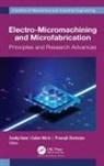 Prasenjit Chatterjee, Golam Kibria, Sandip Kunar - Electro-Micromachining and Microfabrication