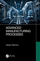 Vasdev Malhotra - Advanced Manufacturing Processes