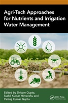 Shivam (Mcaet Gupta, Pankaj Kumar Gupta, Shivam Gupta, Gupta Shivam, Sushil Kumar Himanshu - Agri-Tech Approaches for Nutrients and Irrigation Water Management