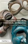 Robert C. Berls - Teaching Practical Theatrical 3d Printing