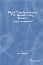 Will Kinghorn - Digital Transformation in Your Manufacturing Business