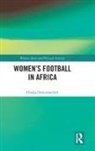 Chuka Onwumechili, Chuka (Howard University Onwumechili, Onwumechili Chuka - Women''s Football in Africa