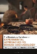 Lee Grana Nicolaou, B Griffiths, Tatiana Ivleva, Lee Graña Nicolaou, Bill Griffiths, Tatiana Ivleva - The Bloomsbury Handbook of Experimental Approaches to Roman Archaeolog