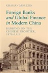 Ghassan Moazzin, Ghassan (The University of Hong Kong) Moazzin - Foreign Banks and Global Finance in Modern China