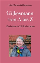 Ute-Marion Wilkesmann - Wilkesmann von A bis Z