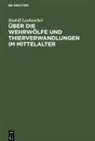 Rudolf Leubuscher - Über die Wehrwölfe und Thierverwandlungen im Mittelalter