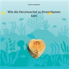 Kathrin Landsdorfer - Wie die Herzmuschel zu ihrem Namen kam