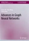 Chuan Shi, Xiao Wang, Cheng Yang - Advances in Graph Neural Networks