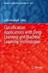 Laith Abualigah - Classification Applications with Deep Learning and Machine Learning Technologies