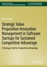 Varun Gupta - Strategic Value Proposition Innovation Management in Software Startups for Sustained Competitive Advantage
