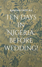Ramona Onwuka - Ten days in Nigeria, before wedding!