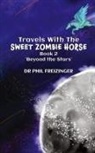 Phil Freizinger - TRAVELS WITH THE SWEET ZOMBIE HORSE