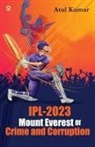 Atul Kumar - IPL-2023 Mount Everest of Crime and Corruption