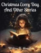 William D. Howells - Christmas Every Day And Other Stories