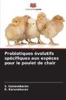 S. Gunasekaran, R. Karunakaran - Probiotiques évolutifs spécifiques aux espèces pour le poulet de chair