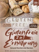 Anna Seibold, Anna Seibold - Glutenfreie Ernährung 2 in 1 - Gesund Kochen und Backen