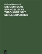 Ferdinand Kattenbusch - Die deutsche evangelische Theologie seit Schleiermacher