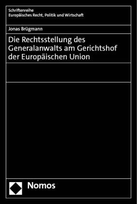 Jonas Brügmann - Die Rechtsstellung des Generalanwalts am Gerichtshof der Europäischen Union