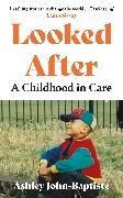 Ashley John-Baptiste - Looked After - A moving, honest memoir about growing up in the British care system