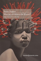 Peter Probst, Uwe Hebekus - Was ist afrikanische Kunst?