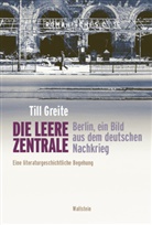 Till Greite, Till (Dr.) Greite - Die leere Zentrale. Berlin, ein Bild aus dem deutschen Nachkrieg