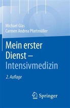 Michael Glas, Michael (Dr. med.) Glas, Carmen Andre Pfortmüller, MBA Pfortmüller, Carmen A Pfortmüller MBA - Mein erster Dienst - Intensivmedizin
