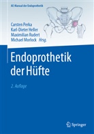 Karl-Dieter Heller, Michael Morlock, Michael M. Morlock, Carsten Perka, Maximilian Rudert, Maximilian Rudert u a - Endoprothetik der Hüfte