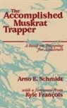 Arno E Schmidt - The Accomplished Muskrat Trapper