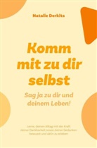 Natalie Derkits - Komm mit zu dir selbst. Sag ja zu dir und deinem Leben!