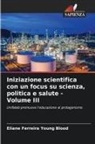 Eliane Ferreira Young Blood - Iniziazione scientifica con un focus su scienza, politica e salute - Volume III