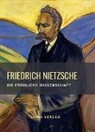 Friedrich Nietzsche - Friedrich Nietzsche: Die fröhliche Wissenschaft. Vollständige Neuausgabe