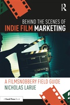 Nicholas LaRue - Behind the Scenes of Indie Film Marketing