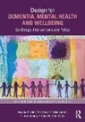 Kristina Ludden Niedderer, Tom Dening, Dening Tom, Vjera Holthoff-Detto, Geke Ludden, Ludden Geke... - Design for Dementia, Mental Health and Wellbeing