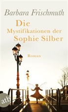 Barbara Frischmuth - Die Mystifikationen der Sophie Silber