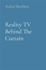 Rafeal Mechlore - Reality TV Behind The Curtain