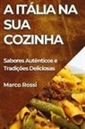 Marco Rossi - A Itália na Sua Cozinha