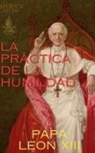 Papa Leon XIII - LA PRÁCTICA DE LA HUMILDAD