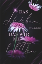 Yana Svelush - Das L(i)eben, das wir nie leb(t)en