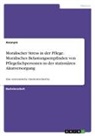 Anonym, Anonymous - Moralischer Stress in der Pflege. Moralisches Belastungsempfinden von Pflegefachpersonen in der stationären Akutversorgung