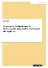 Anonymous - Strategische Erfolgsfaktoren im Marketing-Mix. Eine Analyse am Beispiel der Apple Inc