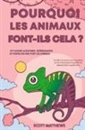 Scott Matthews - Pourquoi les animaux font-ils cela ? - 101 Choses aléatoires, intéressantes et farfelues que font les animaux - Les faits, la science et les anecdotes sur les raisons pour lesquelles les animaux font ce qu'ils font !