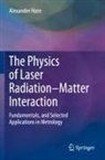 Alexander Horn - The Physics of Laser Radiation-Matter Interaction
